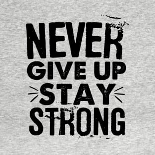 Never Give Up-Stay Strong Hoody T-Shirt